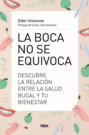 La boca no se equivoca : descubre la relación entre la salud bucal y tu bienestar