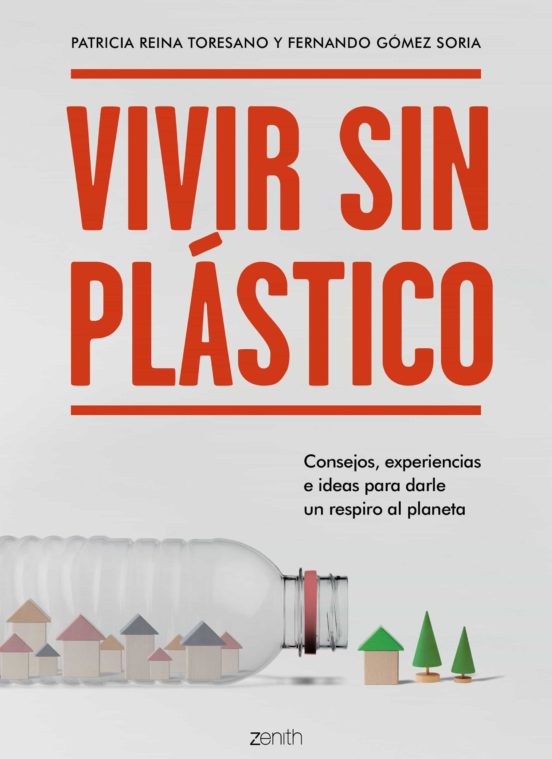 Vivir sin plástico : consejos, experiencias e ideas para darle un respiro al planeta